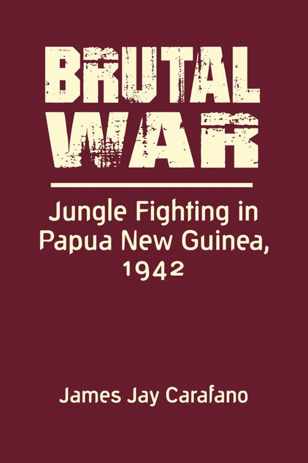 Brutal War: Jungle Fighting in Papua New Guinea, 1942 1st Edition