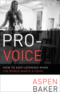 Cover image: Pro-Voice: How to Keep Listening When the World Wants a Fight 1st edition 9781626561106