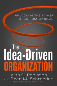 Cover image: The Idea-Driven Organization: Unlocking the Power in Bottom-Up Ideas 1st edition 9781626561236
