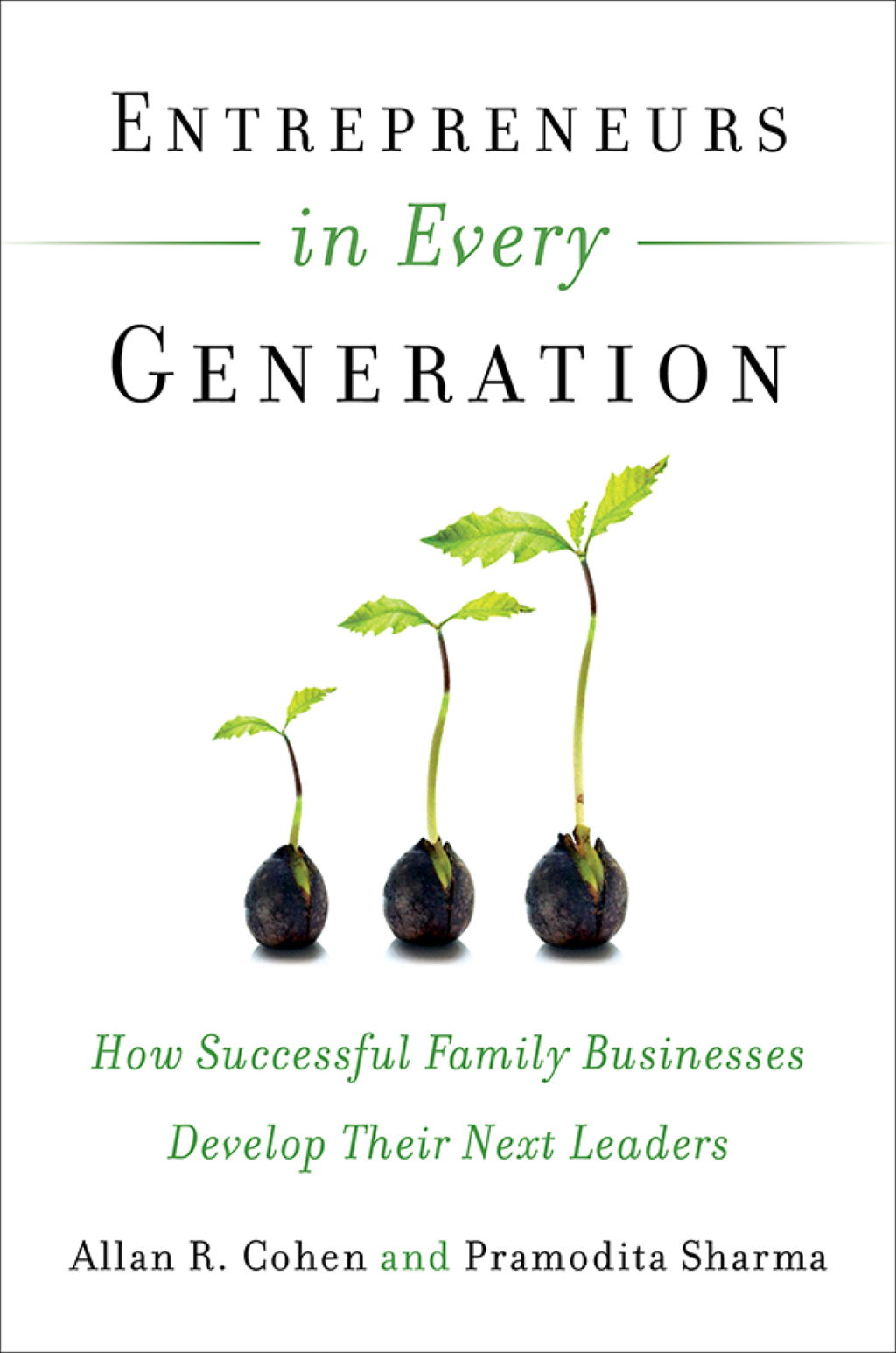 Entrepreneurs in Every Generation How Successful Family Businesses Develop Their Next Leaders 1st Edition