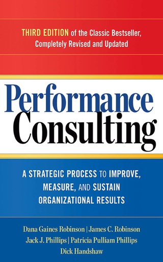 Cover image: Performance Consulting: A Strategic Process to Improve, Measure, and Sustain Organizational Results 3rd edition 9781626562295