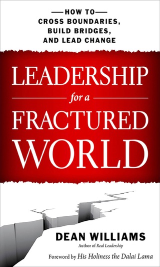 Cover image: Leadership for a Fractured World: How to Cross Boundaries, Build Bridges, and Lead Change 1st edition 9781626562653