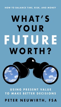 Cover image: What's Your Future Worth?: Using Present Value to Make Better Decisions 1st edition 9781626563018