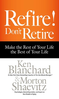 Cover image: Refire! Don't Retire: Make the Rest of Your Life the Best of Your Life 1st edition 9781626563339