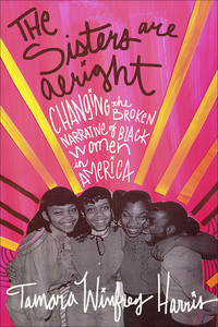 Cover image: The Sisters Are Alright: Changing the Broken Narrative of Black Women in America 1st edition 9781626563513