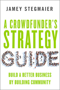 Cover image: A Crowdfunders Strategy Guide: Build a Better Business by Building Community 1st edition 9781626564084