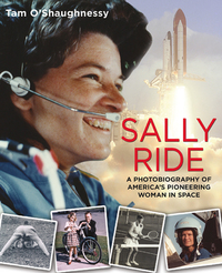 Cover image: Sally Ride: A Photobiography of America's Pioneering Woman in Space 9781596439948