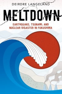 Cover image: Meltdown: Earthquake, Tsunami, and Nuclear Disaster in Fukushima 9781626727007