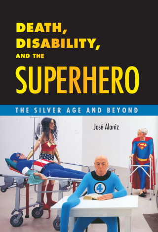 Cover image: Death, Disability, and the Superhero 9781628461176