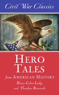 صورة الغلاف: Hero Tales from American History (Civil War Classics)