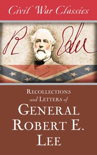 Titelbild: Recollections and Letters of General Robert E. Lee (Civil War Classics) 9781626818354