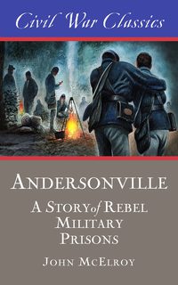 Cover image: Andersonville (Civil War Classics): A Story of Rebel Military Prisons