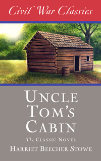 Cover image: Uncle Tom's Cabin (Civil War Classics)