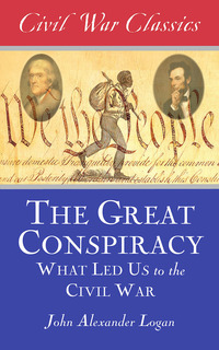 صورة الغلاف: The Great Conspiracy (Civil War Classics): What Led Us to the Civil War