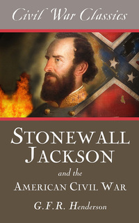 Cover image: Stonewall Jackson and the American Civil War (Civil War Classics)