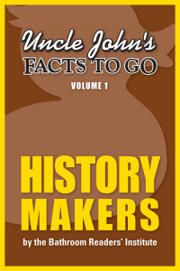 Imagen de portada: Uncle John's Facts to Go: History Makers 9781626861572
