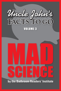 صورة الغلاف: Uncle John's Facts to Go: Mad Science 9781626861596