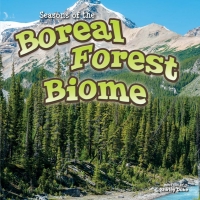 صورة الغلاف: Seasons Of The Boreal Forest Biome 9781621697916