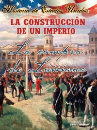 Imagen de portada: La construcción de un imperio: La compra de Louisiana 9781621697176