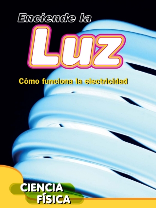 Cover image: Enciende la luz: Cómo funciona la electricidad 9781627173063