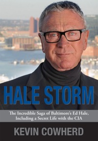 Omslagafbeelding: Hale Storm: The Incredible Saga 
of Baltimore’s Ed Hale, 
Including a Secret Life with the CIA