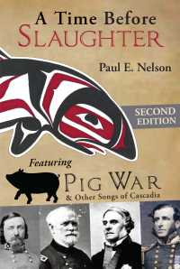 Omslagafbeelding: A Time Before Slaughter: Featuring Pig War & Other Songs of Cascadia 2nd edition