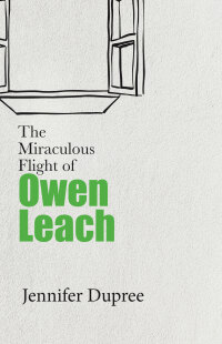 Cover image: The Miraculous Flight of Owen Leach 9781627203937