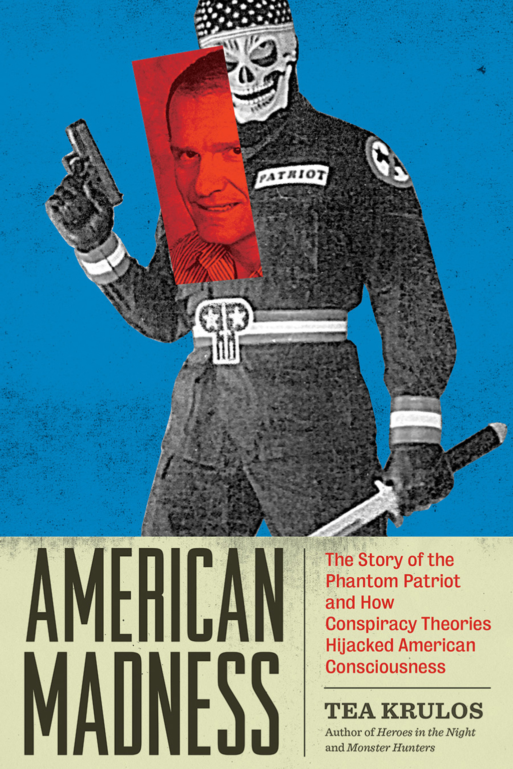 American Madness The Story of the Phantom Patriot and How Conspiracy Theories Hijacked American Consciousness