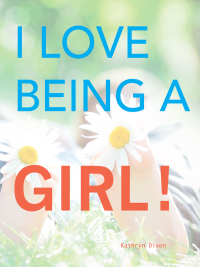 Immagine di copertina: I Love Being a Girl 9781627320009