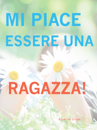 Cover image: Mi Piace Esserre Una Ragazza! 9781627320313