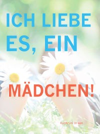 Immagine di copertina: Ich Liebe Es, Ein Mädchen! 9781627320337