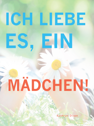 Imagen de portada: Ich Liebe Es, Ein Mädchen! 9781627320337