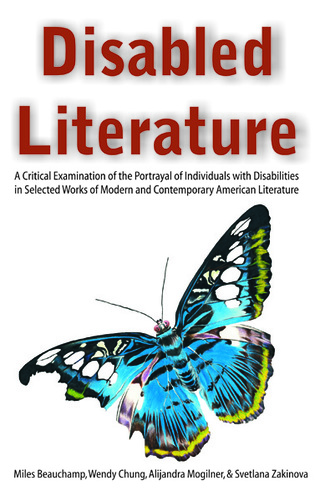 Cover image: Disabled Literature: A Critical Examination of the Portrayal of Individuals with Disabilities in Selected Works of Modern and Contemporary American Literature 9781627345309