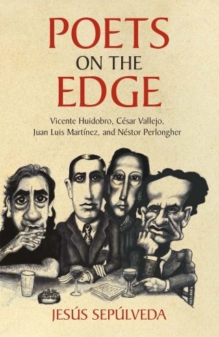 Cover image: Poets on the Edge : Vicente Huidobro, Cesar Vallejo, Juan Luis Martinez, and Nestor Perlongher 1st edition 9781627345767