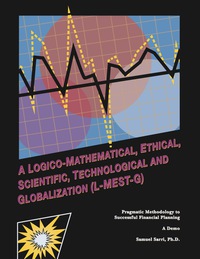 Cover image: A Logico-Mathematical, Ethical, Scientific, Technological and Globalization (L-MEST-G) Pragmatic Methodology to Successful Financial Planning-A Demo 2nd edition 9781627510493