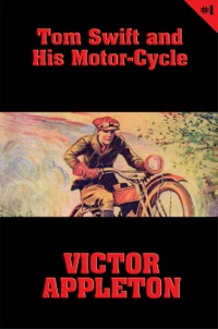 صورة الغلاف: Tom Swift #1: Tom Swift and His Motor-Cycle 9781627555128