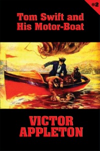 Titelbild: Tom Swift #2: Tom Swift and His Motor-Boat 9781627555135