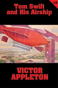 Immagine di copertina: Tom Swift #3: Tom Swift and His Airship 9781627555142
