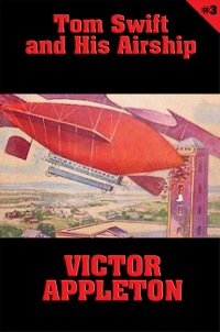 صورة الغلاف: Tom Swift #3: Tom Swift and His Airship 9781627555142