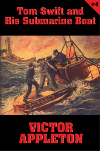 Immagine di copertina: Tom Swift #4: Tom Swift and His Submarine Boat 9781627555159