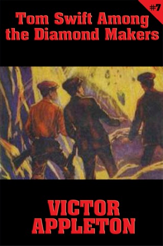 Cover image: Tom Swift #7: Tom Swift Among the Diamond Makers 9781627555180