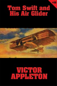 Cover image: Tom Swift #12: Tom Swift and His Air Glider 9781627555234