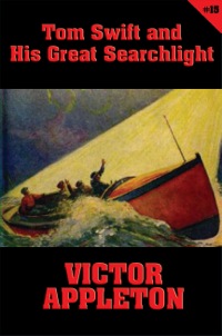 Cover image: Tom Swift #15: Tom Swift and His Great Searchlight 9781627557276