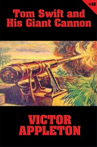 Titelbild: Tom Swift #16: Tom Swift and His Giant Cannon 9781627557283