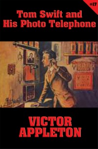 Cover image: Tom Swift #17: Tom Swift and His Photo Telephone 9781627557290