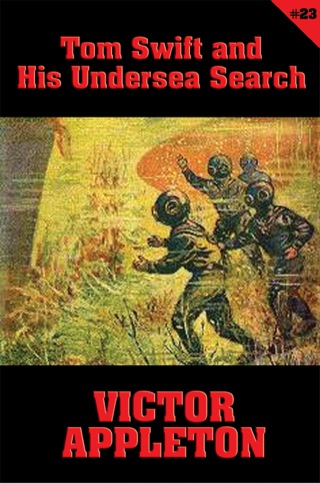 Cover image: Tom Swift #23: Tom Swift and His Undersea Search 9781627557351
