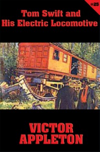Cover image: Tom Swift #25: Tom Swift and His Electric Locomotive 9781627557375