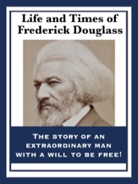 صورة الغلاف: Life and Times of Frederick Douglass 9781604592320