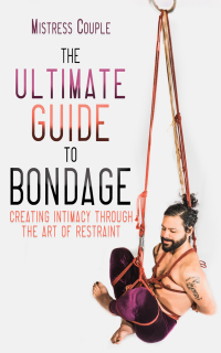 Cover image: The Ultimate Guide to Bondage 9781627782746