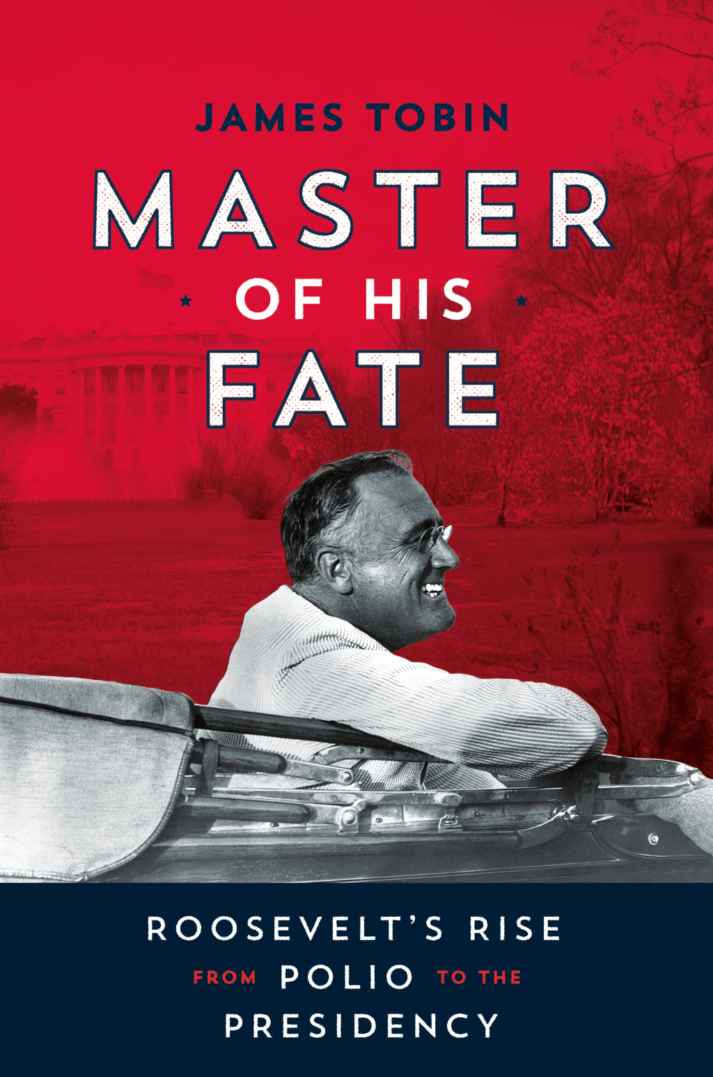 Master of His Fate Roosevelt’s Rise from Polio to the Presidency